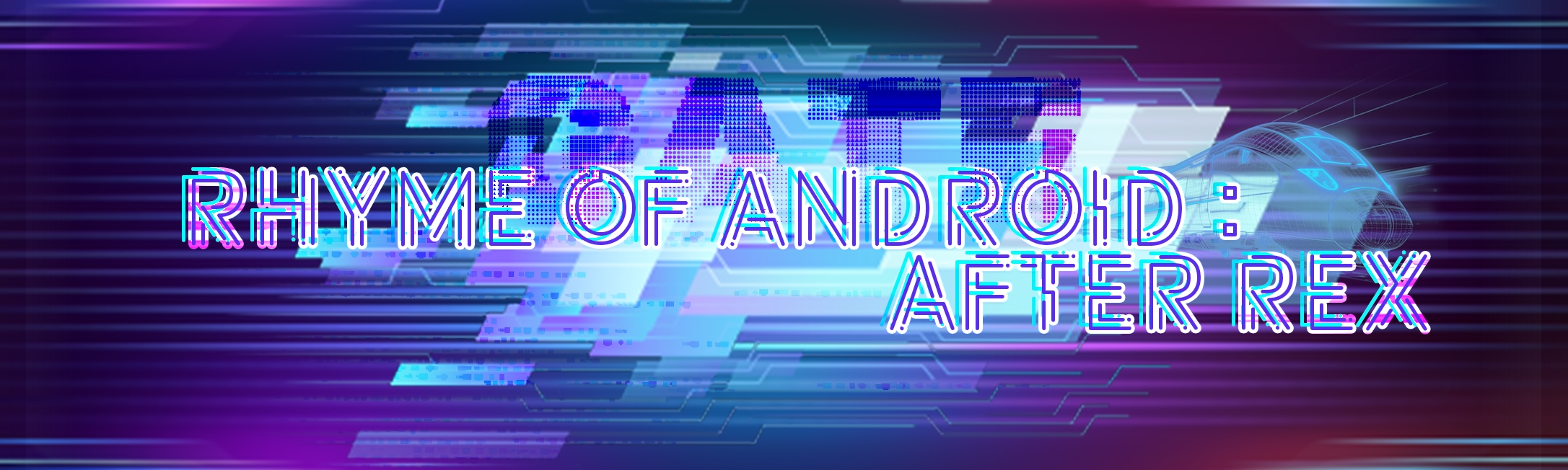 Rhyme of Android: After Rex